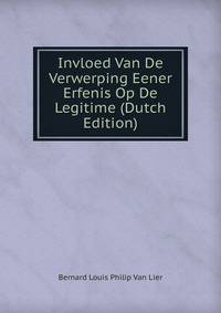 Invloed Van De Verwerping Eener Erfenis Op De Legitime (Dutch Edition)