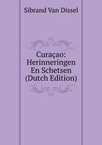 Curacao: Herinneringen En Schetsen (Dutch Edition)