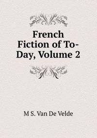 French Fiction of To-Day, Volume 2