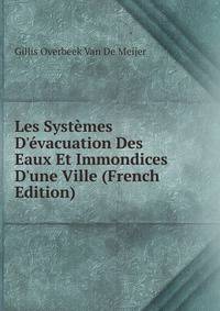 Les Syst?mes D'?vacuation Des Eaux Et Immondices D'une Ville (French Edition)