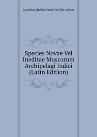 Species Novae Vel Ineditae Muscorum Archipelagi Indici (Latin Edition)