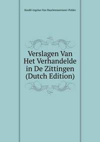 Verslagen Van Het Verhandelde in De Zittingen (Dutch Edition)