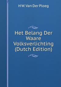 Het Belang Der Waare Volksverlichting (Dutch Edition)