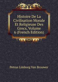 Histoire De La Civilisation Morale Et Religieuse Des Grecs, Volume 6 (French Edition)