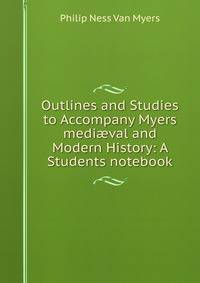 Outlines and Studies to Accompany Myers medi?val and Modern History: A Students notebook