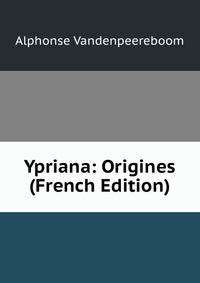 Ypriana: Origines (French Edition)