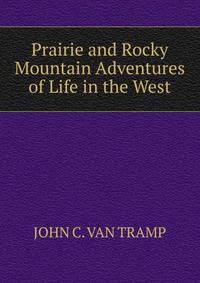 Prairie and Rocky Mountain Adventures of Life in the West