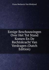 Eenige Beschouwingen Over Het Tot Stand Komen En De Rechtskracht Van Verdragen (Dutch Edition)