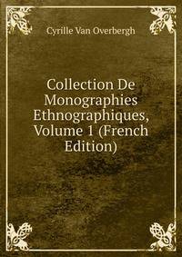 Collection De Monographies Ethnographiques, Volume 1 (French Edition)