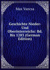 Geschichte Nieder- Und Oberosterreichs: Bd. Bis 1283 (German Edition)