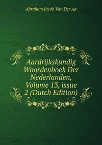Aardrijkskundig Woordenboek Der Nederlanden, Volume 13, issue 2 (Dutch Edition)