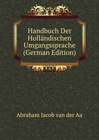 Handbuch Der Hollandischen Umgangssprache (German Edition)
