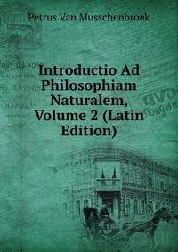 Introductio Ad Philosophiam Naturalem, Volume 2 (Latin Edition)