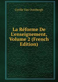 La R?forme De L'enseignement, Volume 2 (French Edition)
