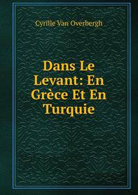 Dans Le Levant: En Grece Et En Turquie