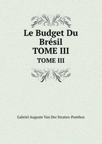 Le Budget Du Brsil. TOME III