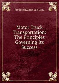 Motor Truck Transportation: The Principles Governing Its Success