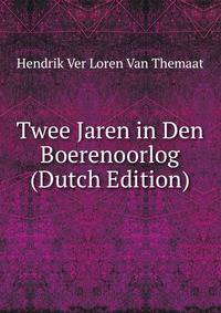 Twee Jaren in Den Boerenoorlog (Dutch Edition)