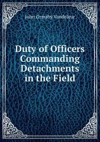 Duty of Officers Commanding Detachments in the Field