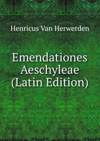Emendationes Aeschyleae (Latin Edition)