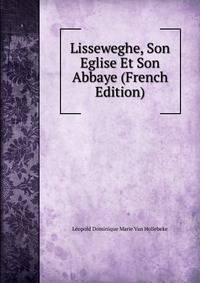 Lisseweghe, Son Eglise Et Son Abbaye (French Edition)