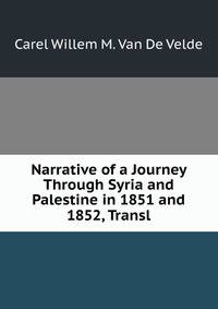 Narrative of a Journey Through Syria and Palestine in 1851 and 1852, Transl
