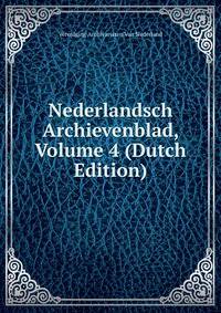 Nederlandsch Archievenblad, Volume 4 (Dutch Edition)