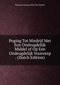 Poging Tot Misdrijf Met Een Ondeugdelijk Middel of Op Een Ondeugdelijk Voorwerp . (Dutch Edition)