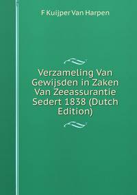 Verzameling Van Gewijsden in Zaken Van Zeeassurantie Sedert 1838 (Dutch Edition)