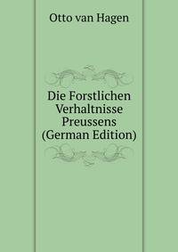 Die Forstlichen Verhaltnisse Preussens (German Edition)