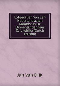 Lotgevallen Van Een Nederlandschen Kolonist in De Binnenlanden Van Zuid-Afrika (Dutch Edition)