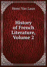 History of French Literature, Volume 2