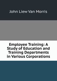 Employee Training: A Study of Education and Training Departments in Various Corporations