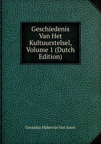 Geschiedenis Van Het Kultuurstelsel, Volume 1 (Dutch Edition)