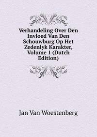 Verhandeling Over Den Invloed Van Den Schouwburg Op Het Zedenlyk Karakter, Volume 1 (Dutch Edition)