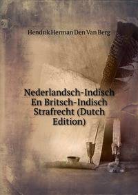 Nederlandsch-Indisch En Britsch-Indisch Strafrecht (Dutch Edition)