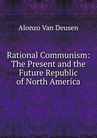 Rational Communism: The Present and the Future Republic of North America