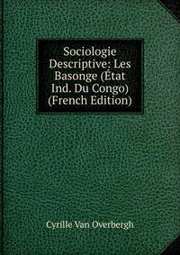 Sociologie Descriptive: Les Basonge (Etat Ind. Du Congo) (French Edition)