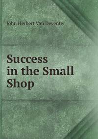 Success in the Small Shop