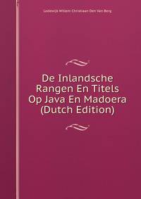 De Inlandsche Rangen En Titels Op Java En Madoera (Dutch Edition)