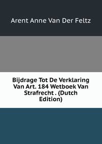 Bijdrage Tot De Verklaring Van Art. 184 Wetboek Van Strafrecht . (Dutch Edition)