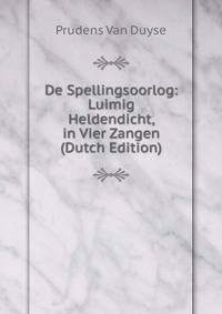 De Spellingsoorlog: Luimig Heldendicht, in Vier Zangen (Dutch Edition)