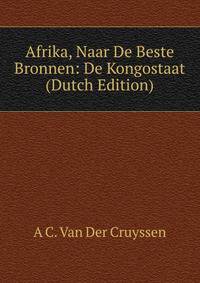 Afrika, Naar De Beste Bronnen: De Kongostaat (Dutch Edition)