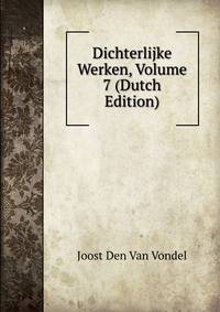 Dichterlijke Werken, Volume 7 (Dutch Edition)