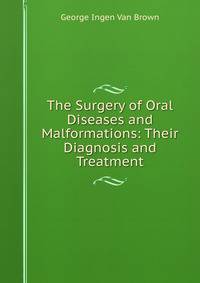 The Surgery of Oral Diseases and Malformations: Their Diagnosis and Treatment