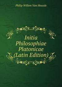 Initia Philosophiae Platonicae (Latin Edition)