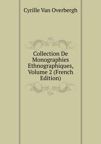 Collection De Monographies Ethnographiques, Volume 2 (French Edition)