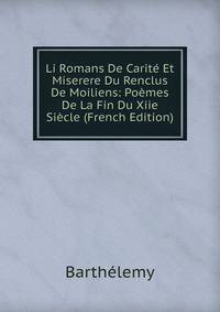 Li Romans De Carite Et Miserere Du Renclus De Moiliens: Poemes De La Fin Du Xiie Siecle (French Edition)