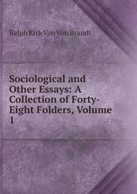 Sociological and Other Essays: A Collection of Forty-Eight Folders, Volume 1