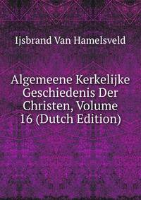 Algemeene Kerkelijke Geschiedenis Der Christen, Volume 16 (Dutch Edition)